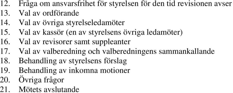 Val av revisorer samt suppleanter 17. Val av valberedning och valberedningens sammankallande 18.