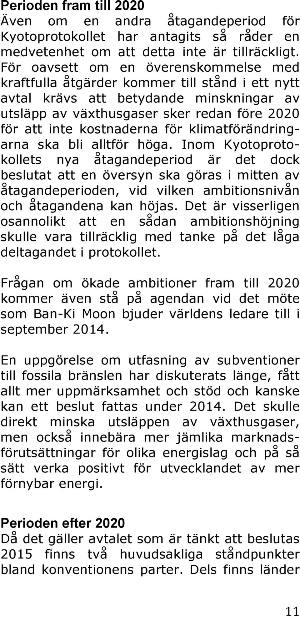 för klimatförändringarna ska bli alltför höga.