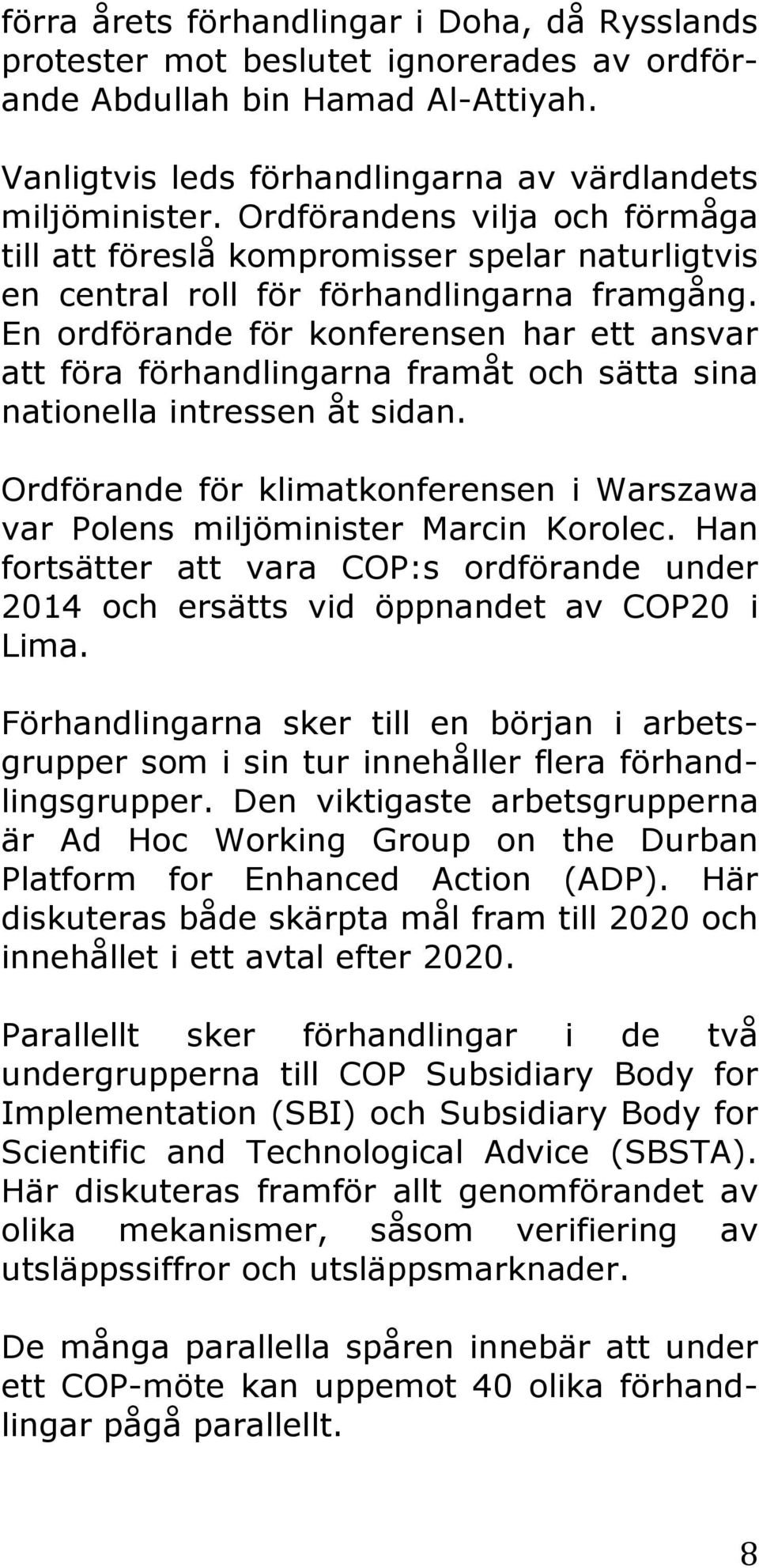 En ordförande för konferensen har ett ansvar att föra förhandlingarna framåt och sätta sina nationella intressen åt sidan.