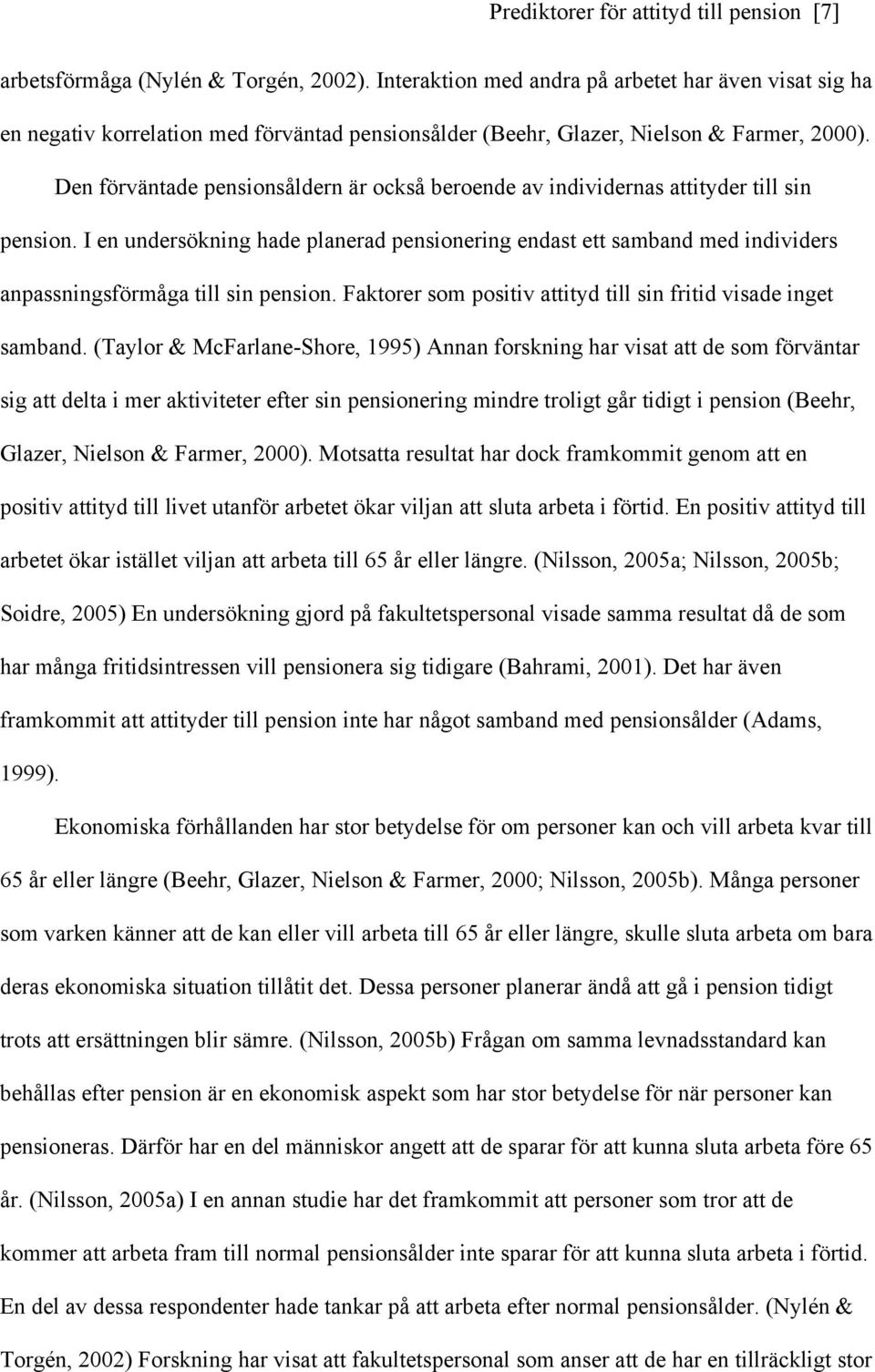 Den förväntade pensionsåldern är också beroende av individernas attityder till sin pension.
