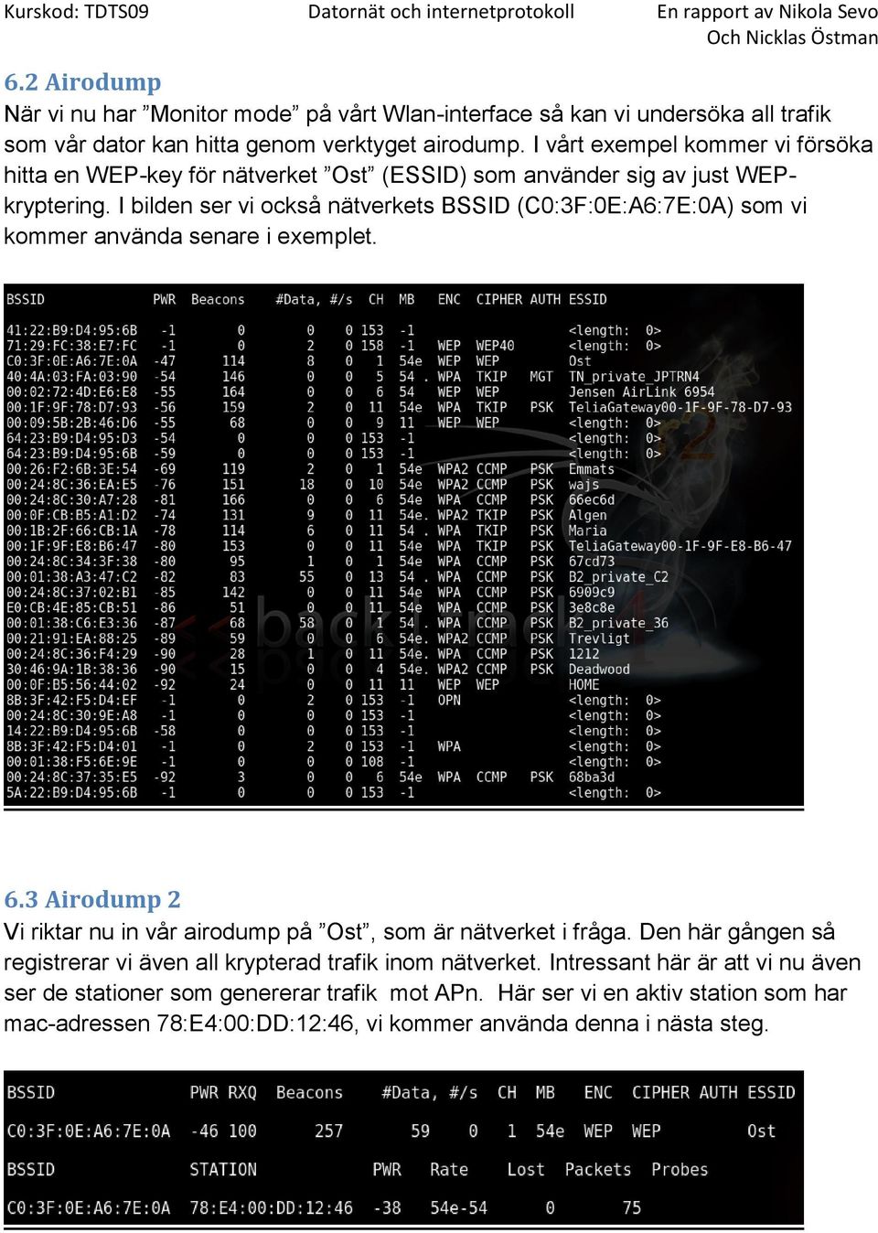 I bilden ser vi också nätverkets BSSID (C0:3F:0E:A6:7E:0A) som vi kommer använda senare i exemplet. 6.