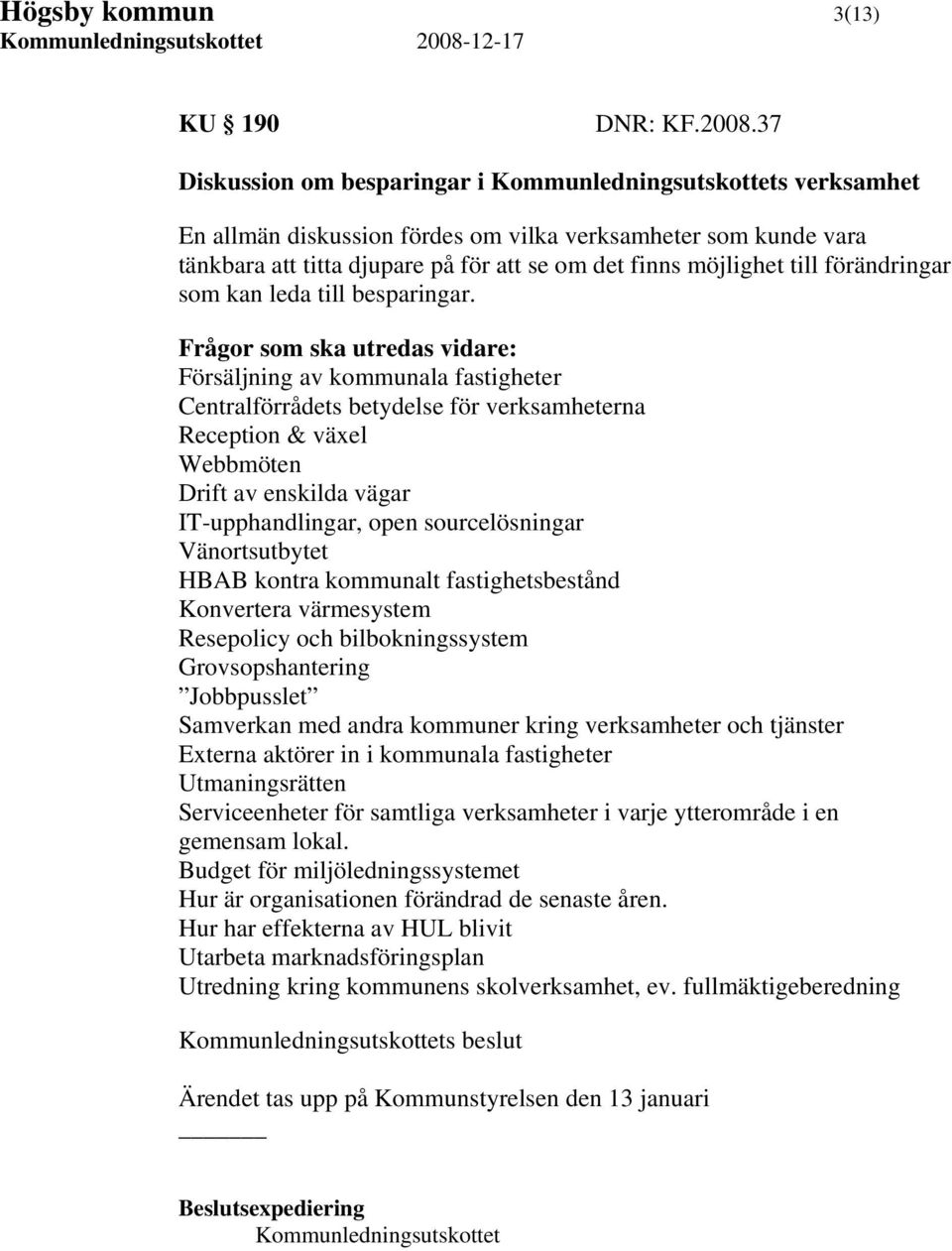 till förändringar som kan leda till besparingar.