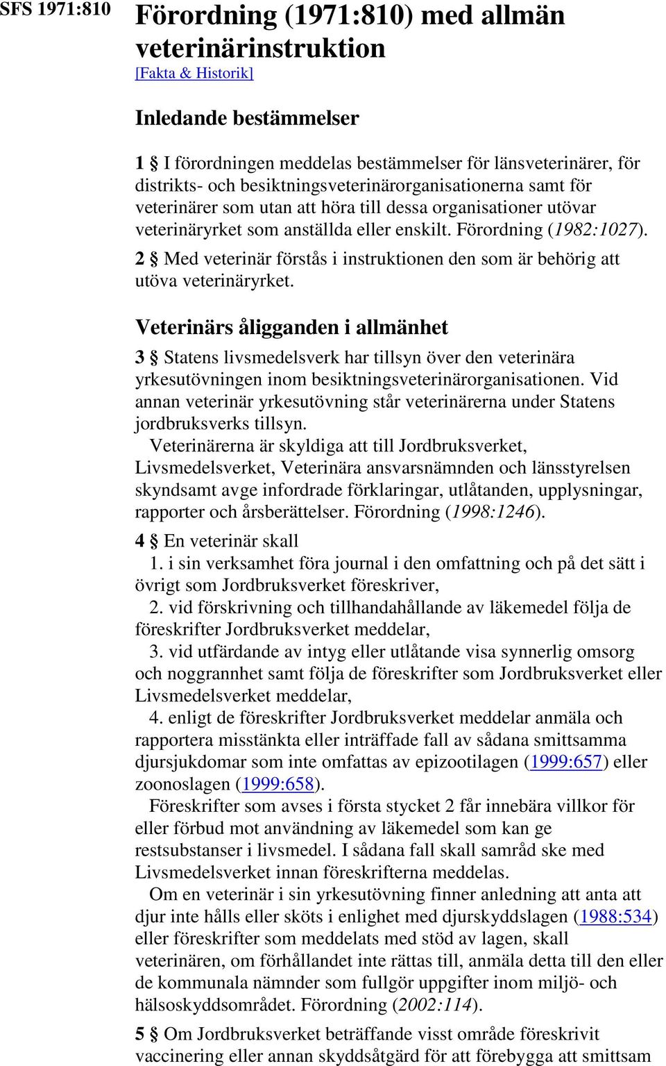 2 Med veterinär förstås i instruktionen den som är behörig att utöva veterinäryrket.