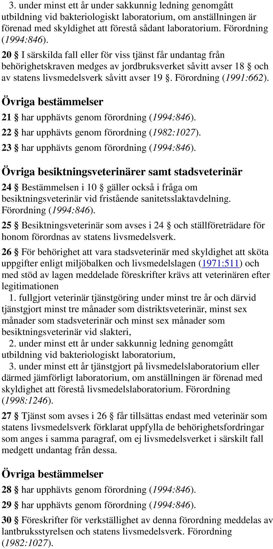 Övriga bestämmelser 21 har upphävts genom förordning (1994:846). 22 har upphävts genom förordning (1982:1027). 23 har upphävts genom förordning (1994:846).