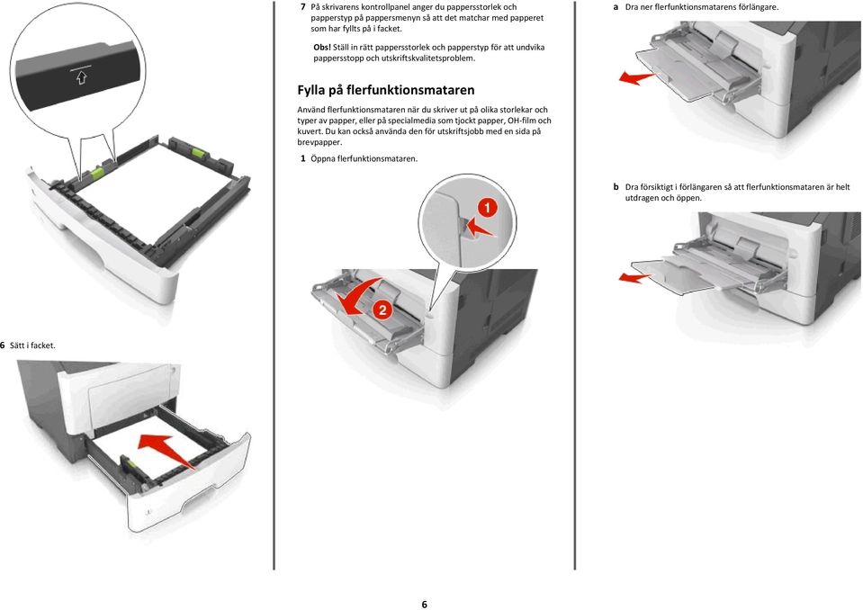 Fylla på flerfunktionsmataren Använd flerfunktionsmataren när du skriver ut på olika storlekar och typer av papper, eller på specialmedia som tjockt papper, OH-film och