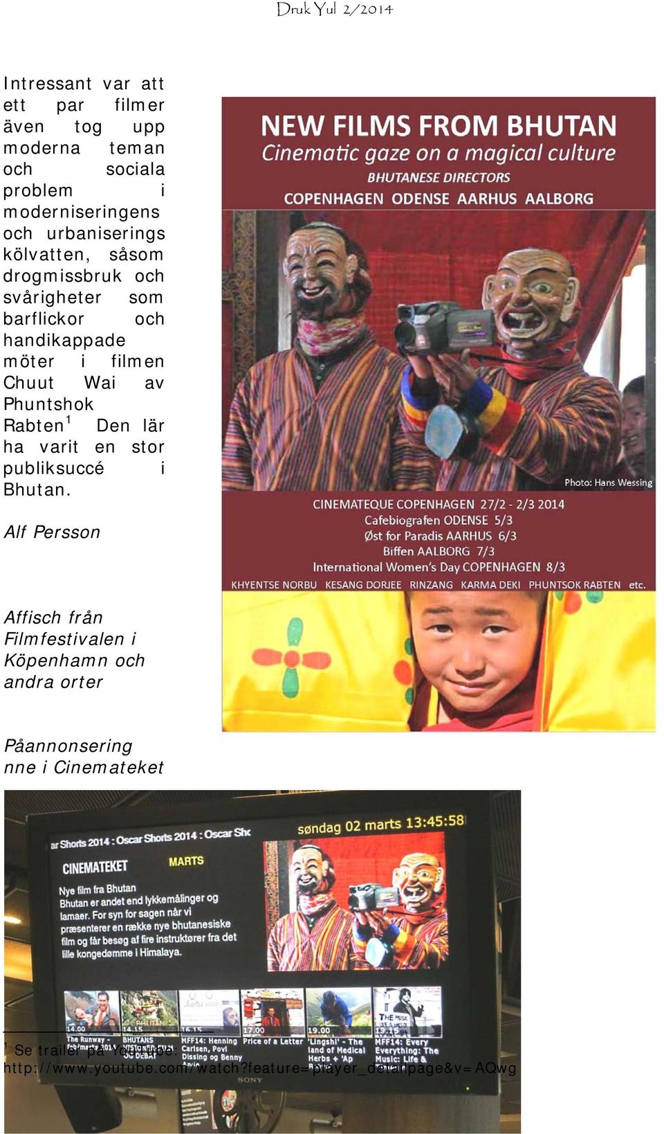 Rabten 1 Den lär ha varit en stor publiksuccé i Bhutan.
