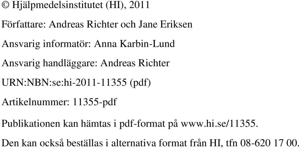 URN:NBN:se:hi-2011-11355 (pdf) Artikelnummer: 11355-pdf Publikationen kan hämtas i