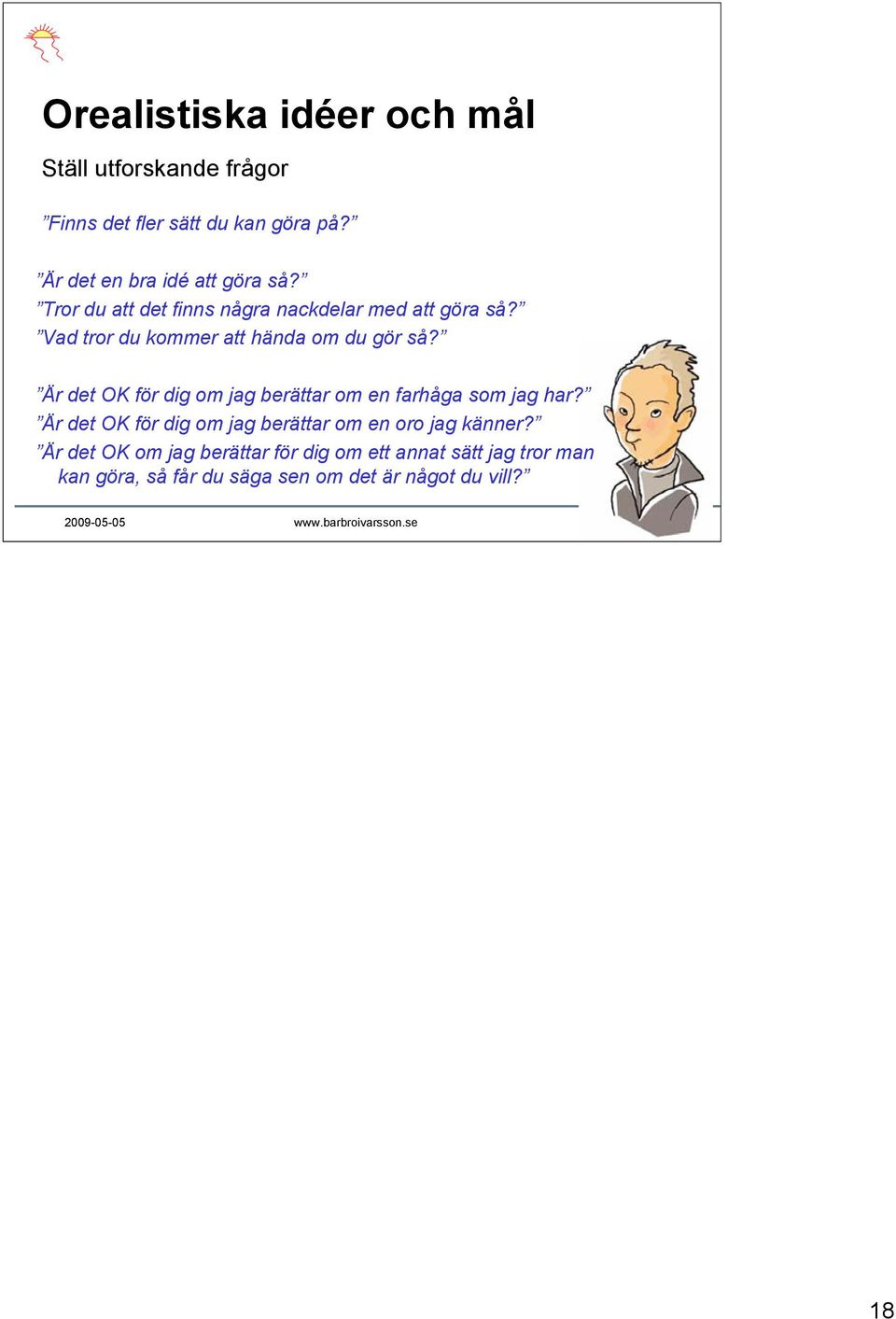 Vad tror du kommer att hända om du gör så? Är det OK för dig om jag berättar om en farhåga som jag har?