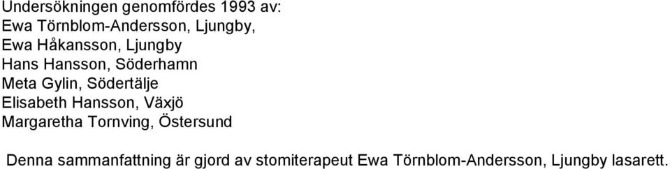 Södertälje Elisabeth Hansson, Växjö Margaretha Tornving, Östersund