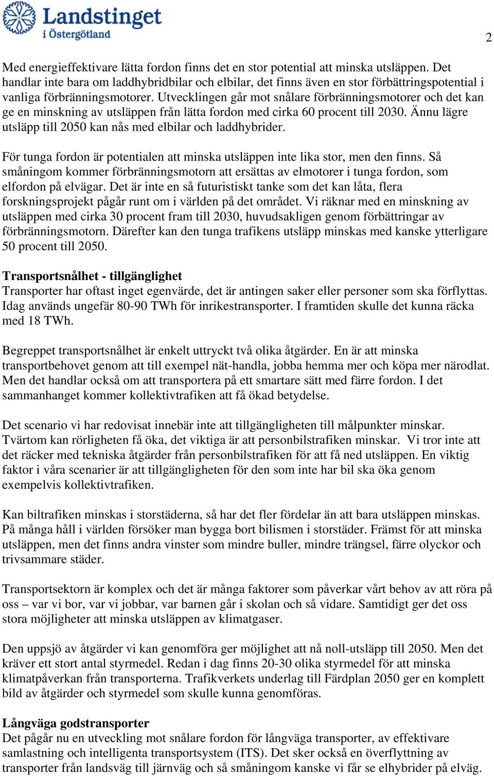 Utvecklingen går mot snålare förbränningsmotorer och det kan ge en minskning av utsläppen från lätta fordon med cirka 60 procent till 2030.