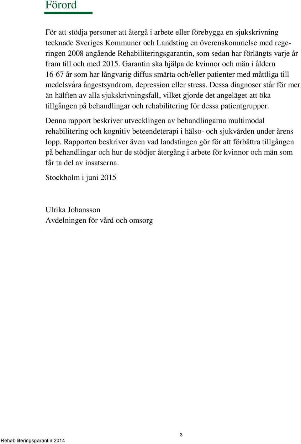 Garantin ska hjälpa de kvinnor och män i åldern 16-67 år som har långvarig diffus smärta och/eller patienter med måttliga till medelsvåra ångestsyndrom, depression eller stress.