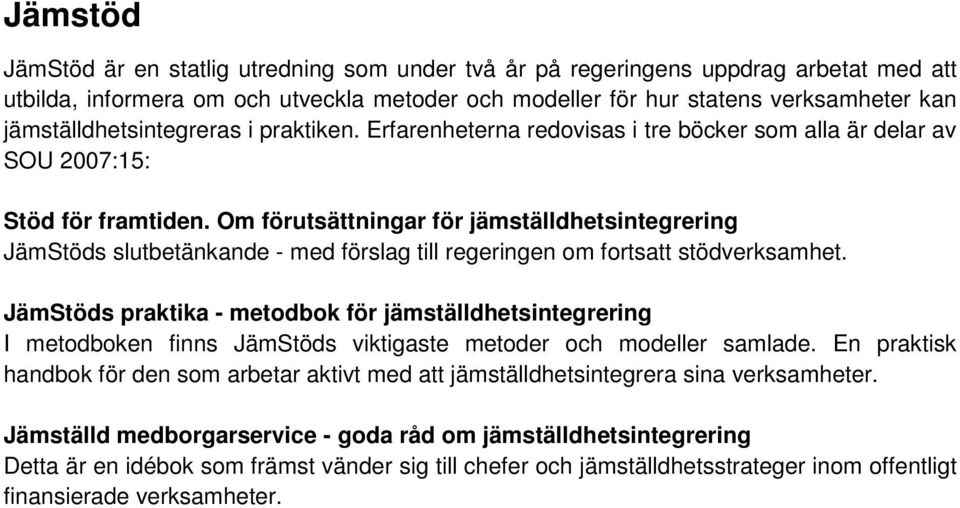 Om förutsättningar för jämställdhetsintegrering JämStöds slutbetänkande - med förslag till regeringen om fortsatt stödverksamhet.