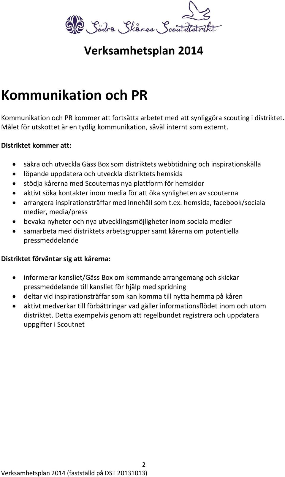 kontakter inom media för att öka synligheten av scouterna arrangera inspirationsträffar med innehåll som t.ex.