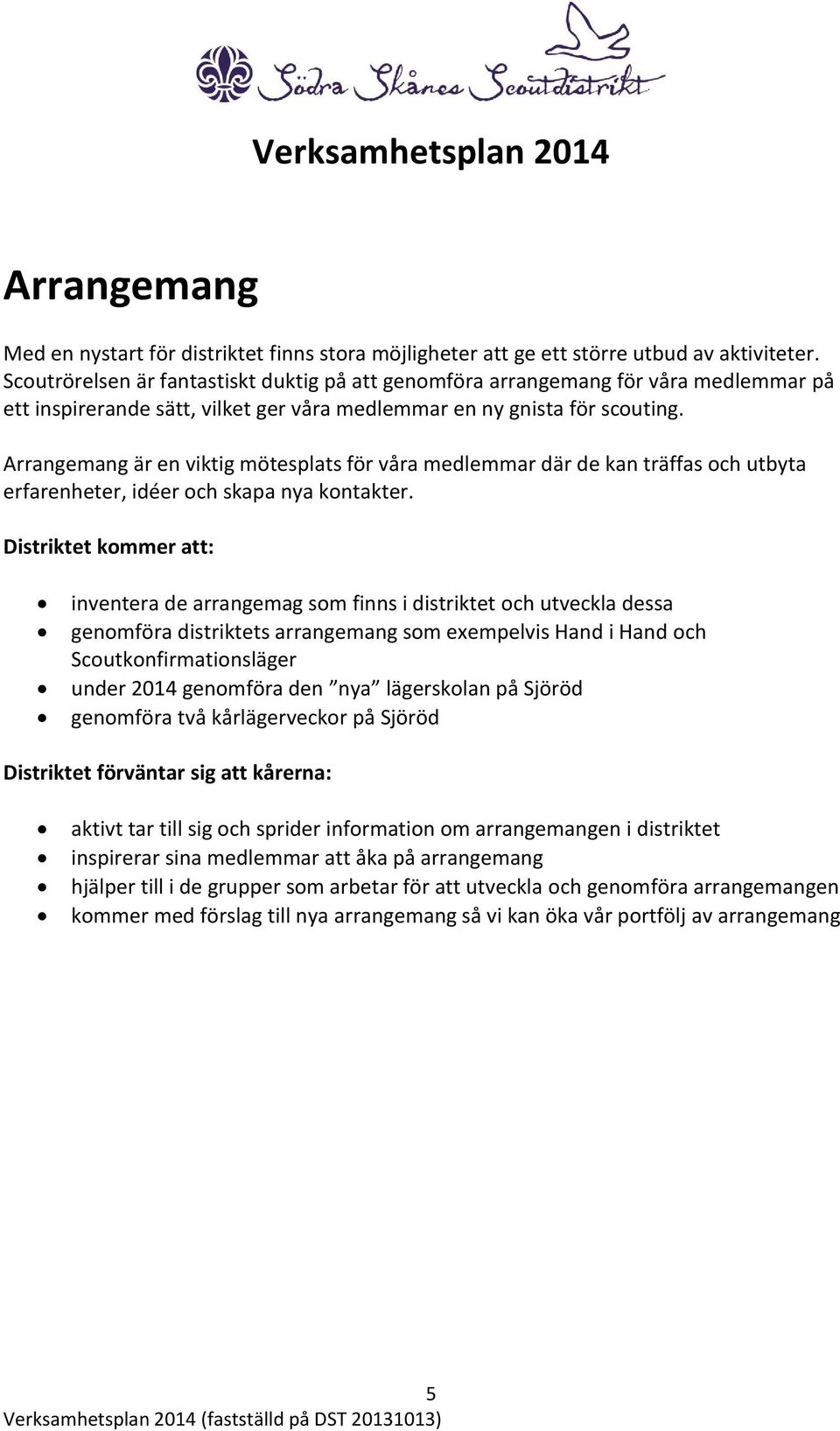 Arrangemang är en viktig mötesplats för våra medlemmar där de kan träffas och utbyta erfarenheter, idéer och skapa nya kontakter.