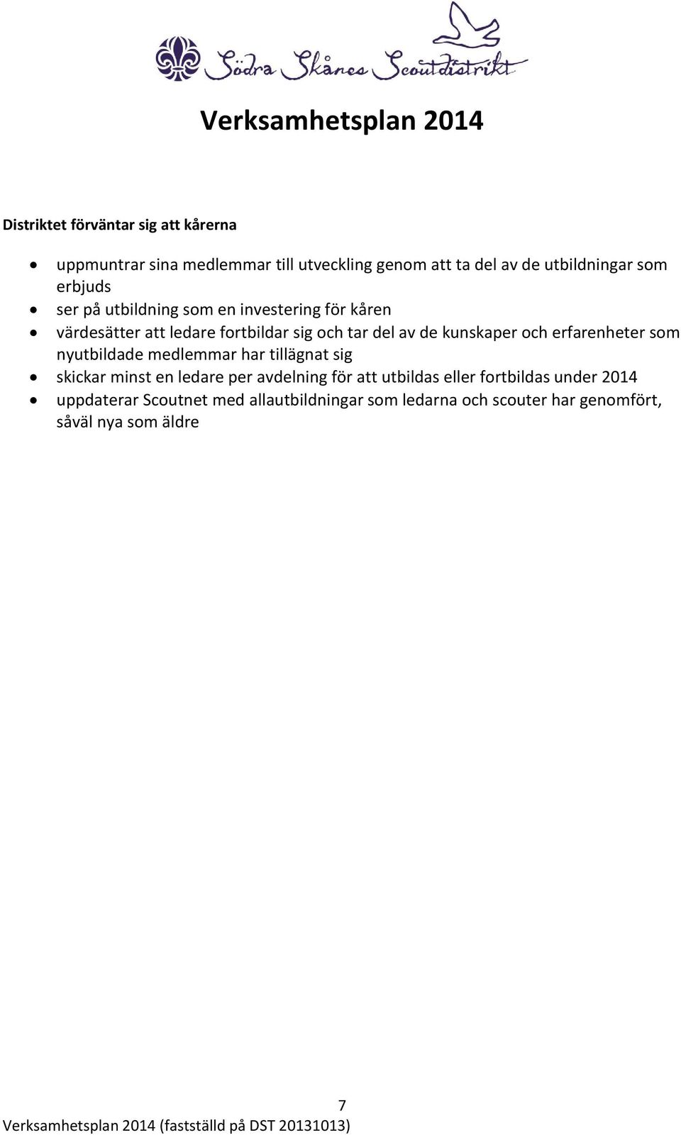 och erfarenheter som nyutbildade medlemmar har tillägnat sig skickar minst en ledare per avdelning för att utbildas eller