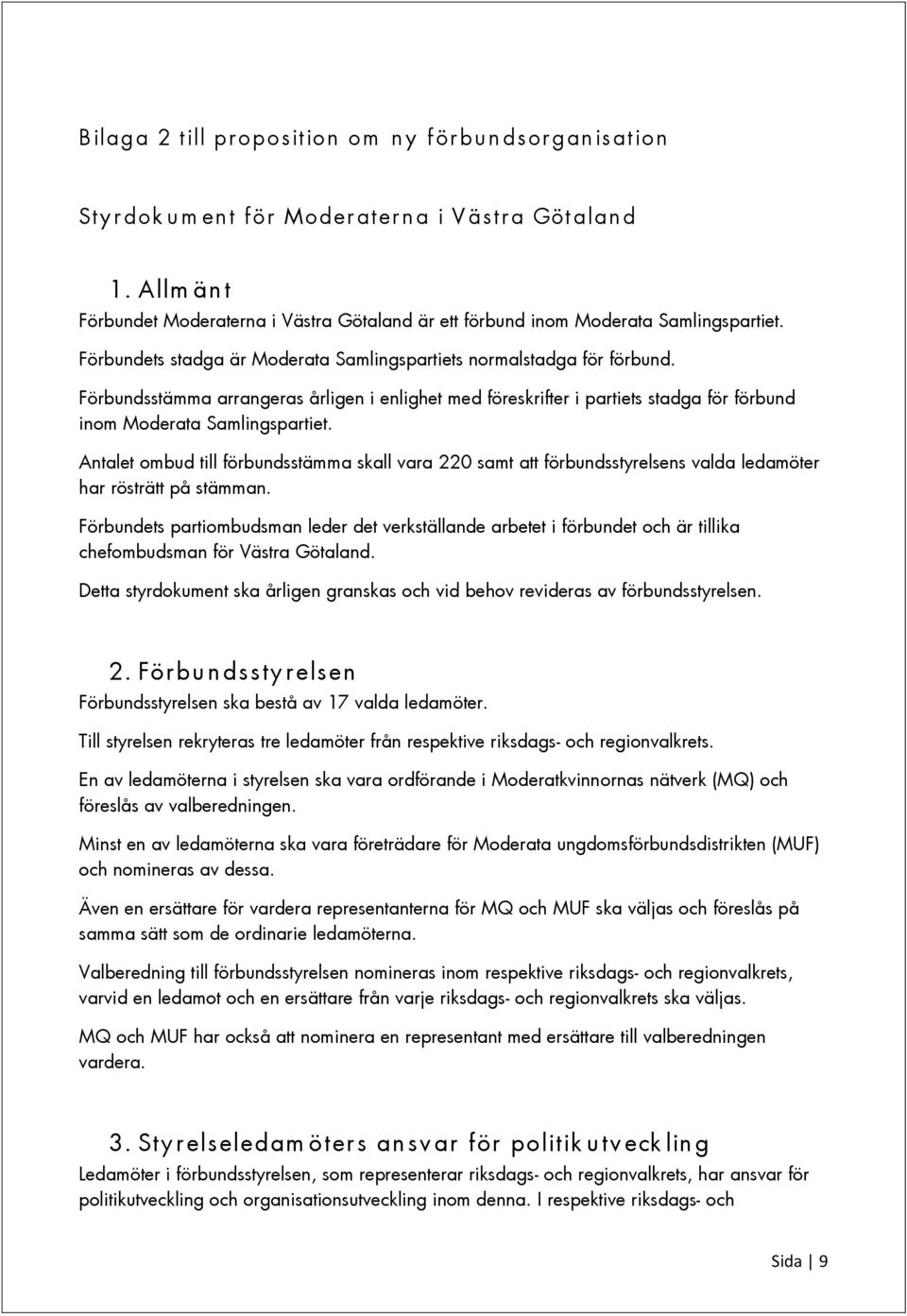 Förbundsstämma arrangeras årligen i enlighet med föreskrifter i partiets stadga för förbund inom Moderata Samlingspartiet.