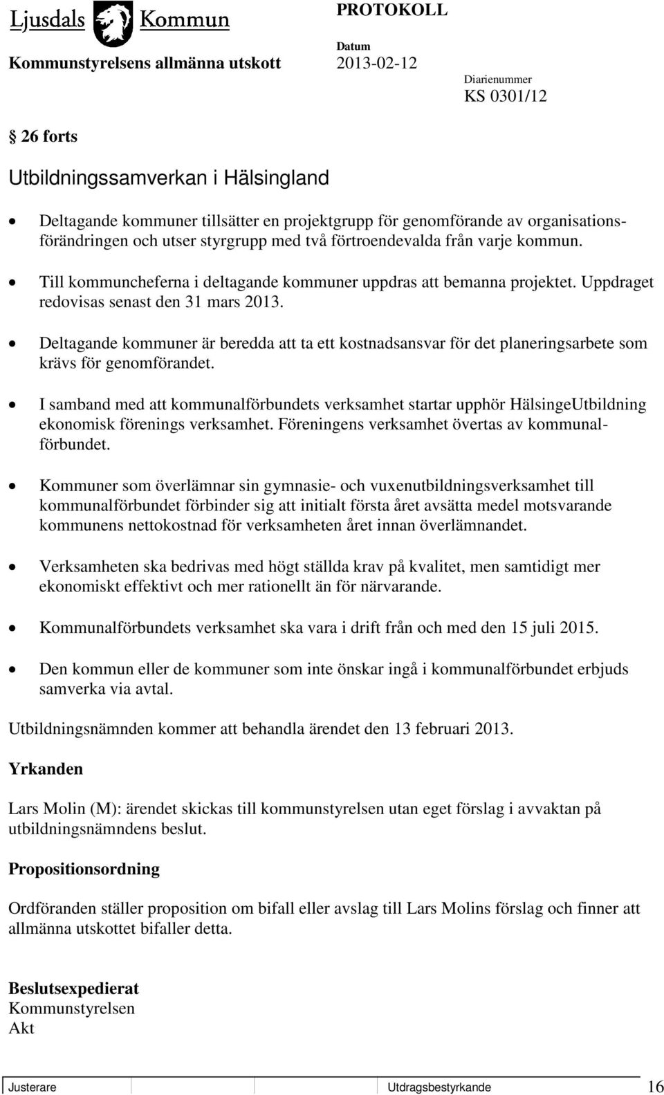 Deltagande kommuner är beredda att ta ett kostnadsansvar för det planeringsarbete som krävs för genomförandet.