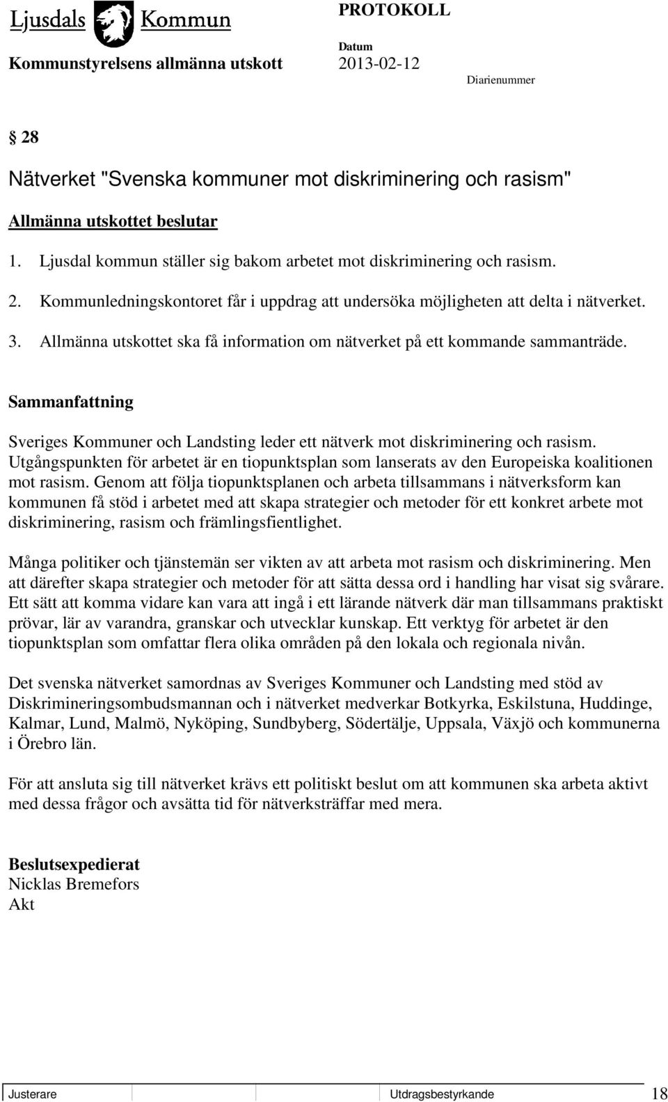 Sveriges Kommuner och Landsting leder ett nätverk mot diskriminering och rasism. Utgångspunkten för arbetet är en tiopunktsplan som lanserats av den Europeiska koalitionen mot rasism.