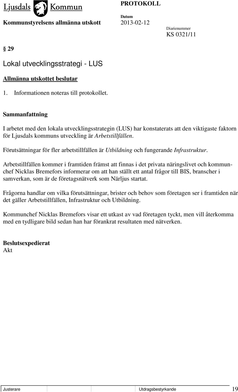 Förutsättningar för fler arbetstillfällen är Utbildning och fungerande Infrastruktur.