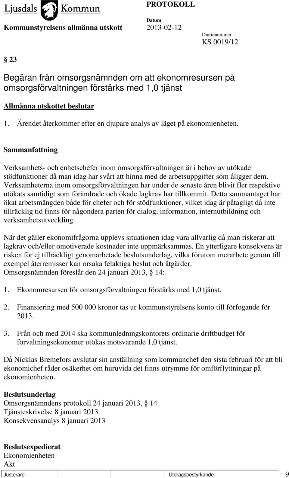 Verksamheterna inom omsorgsförvaltningen har under de senaste åren blivit fler respektive utökats samtidigt som förändrade och ökade lagkrav har tillkommit.