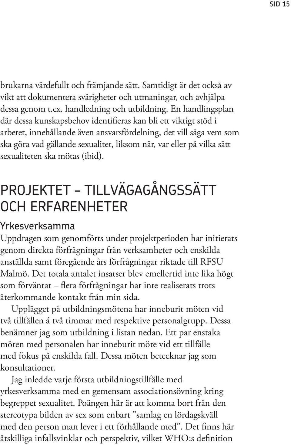 eller på vilka sätt sexualiteten ska mötas (ibid).