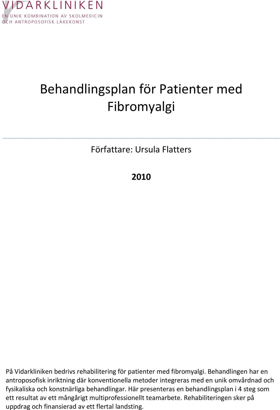 Behandlingen har en antroposofisk inriktning där konventionella metoder integreras med en unik omvårdnad och fysikaliska