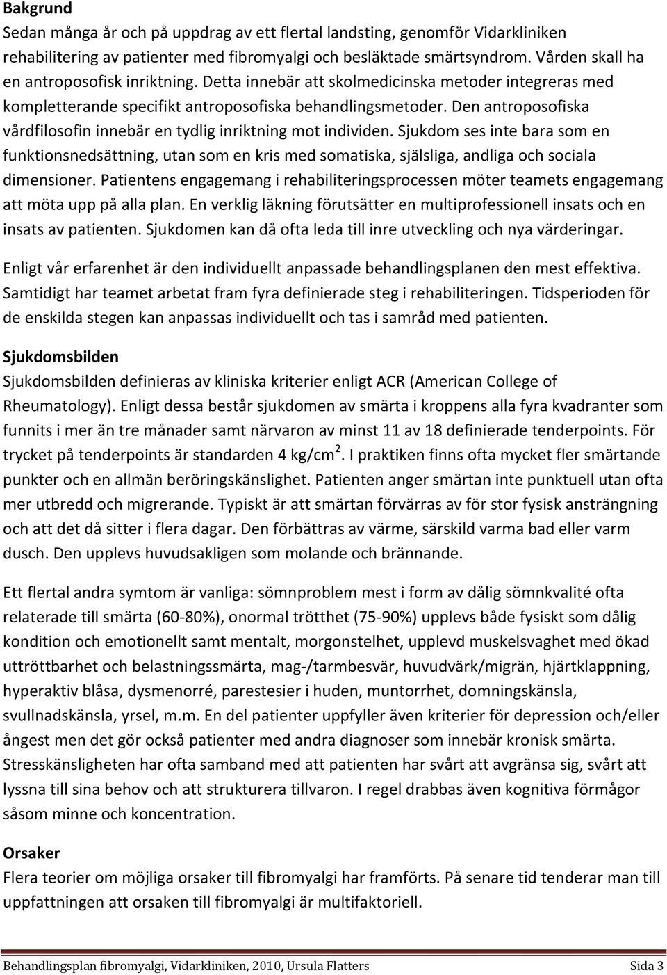 Den antroposofiska vårdfilosofin innebär en tydlig inriktning mot individen.