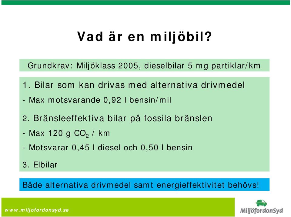 Bränsleeffektiva bilar på* fossila bränslen - Max 120 g CO 2 / km - Motsvarar 0,45 l