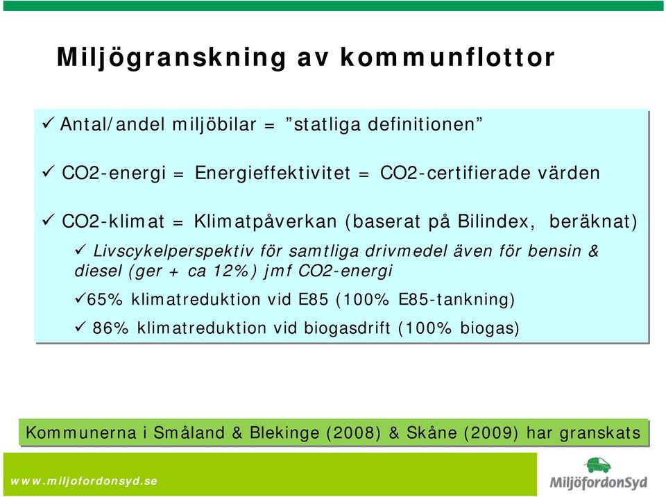 samtliga drivmedel även för bensin & diesel (ger + ca 12%) jmf CO2-energi 65% klimatreduktion vid E85 (100%