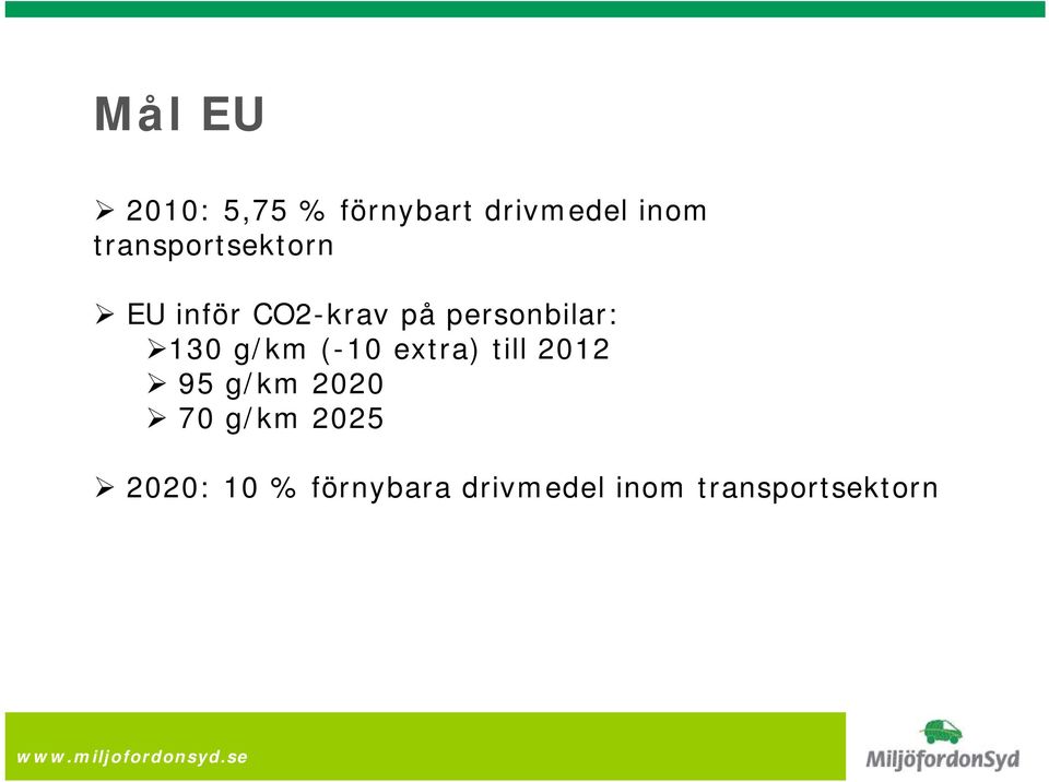 130 g/km (-10 extra) till 2012 95 g/km 2020 70 g/km