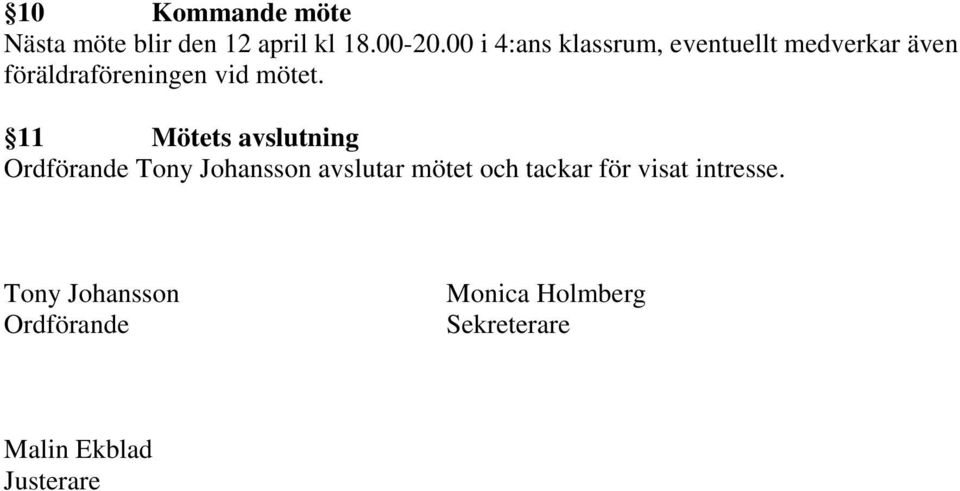 11 Mötets avslutning Ordförande Tony Johansson avslutar mötet och tackar