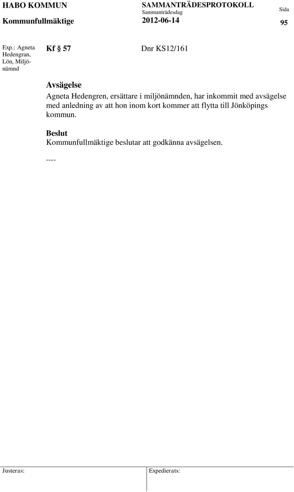Agneta Hedengren, ersättare i miljönämnden, har inkommit med