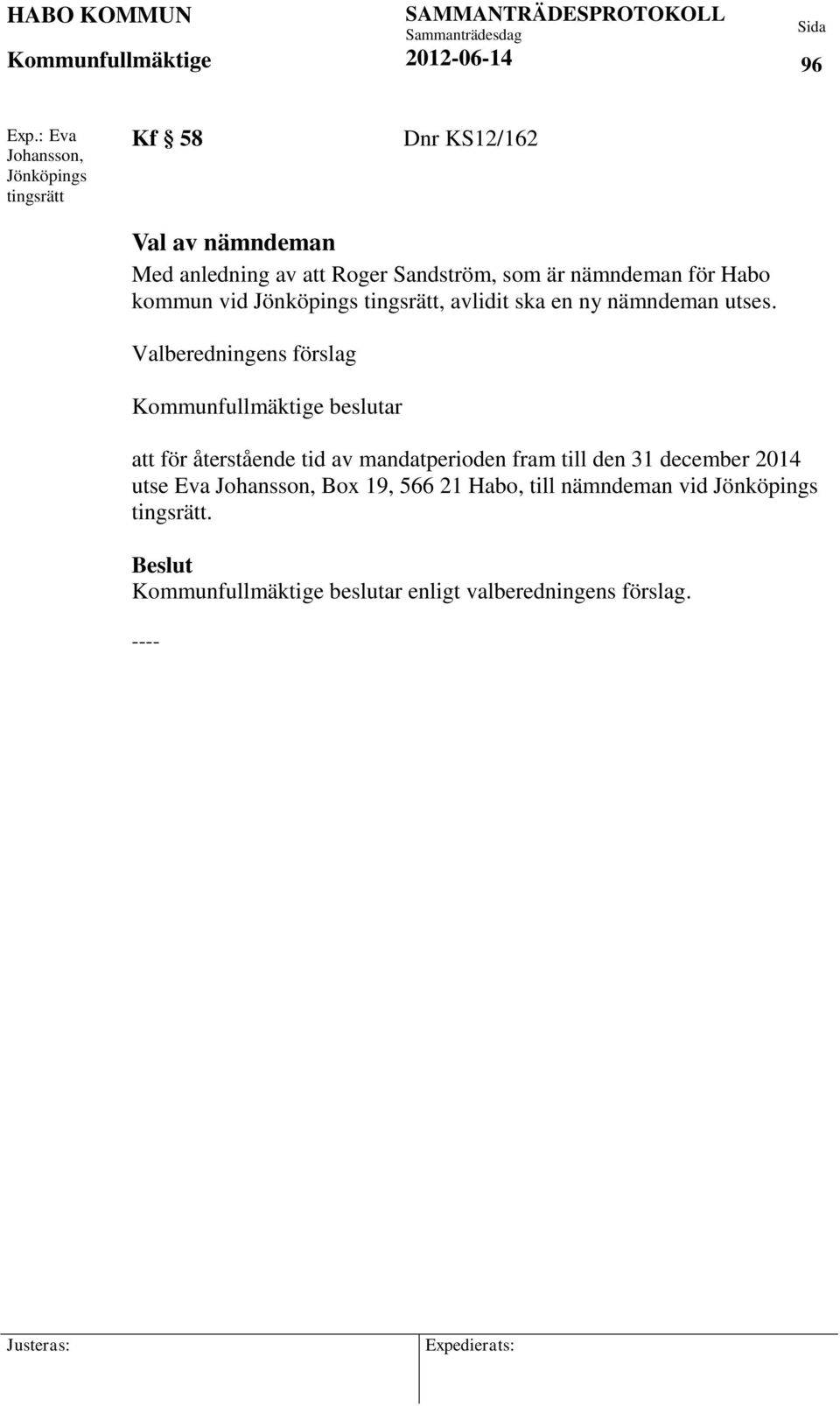 som är nämndeman för Habo kommun vid Jönköpings tingsrätt, avlidit ska en ny nämndeman utses.