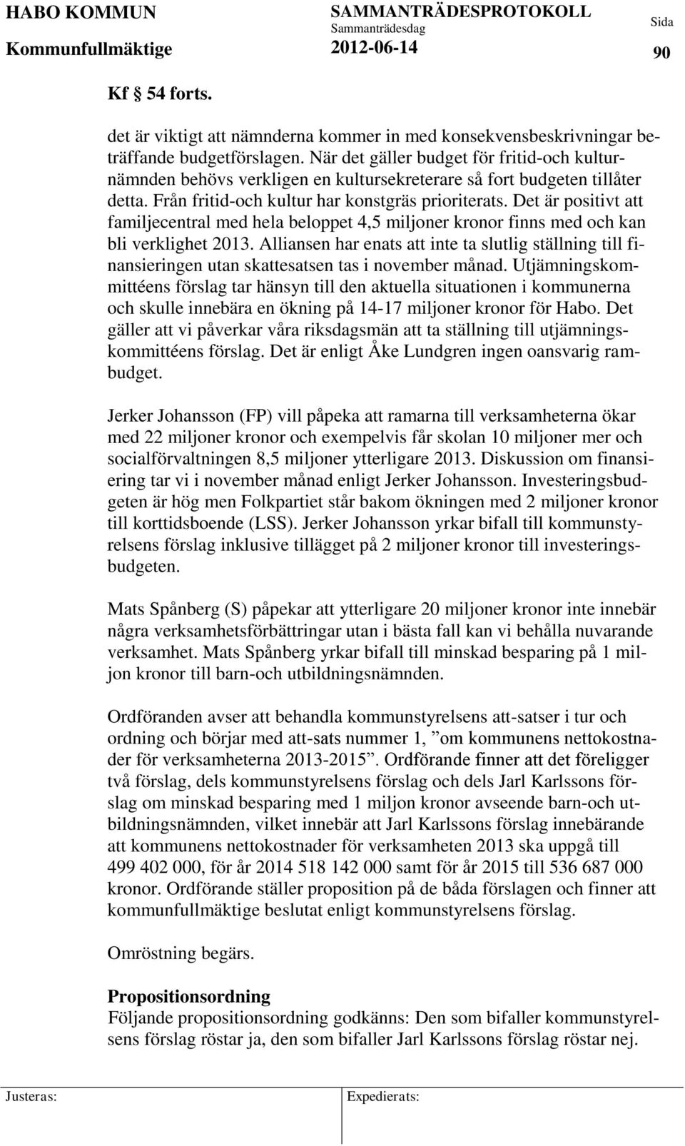 Det är positivt att familjecentral med hela beloppet 4,5 miljoner kronor finns med och kan bli verklighet 2013.