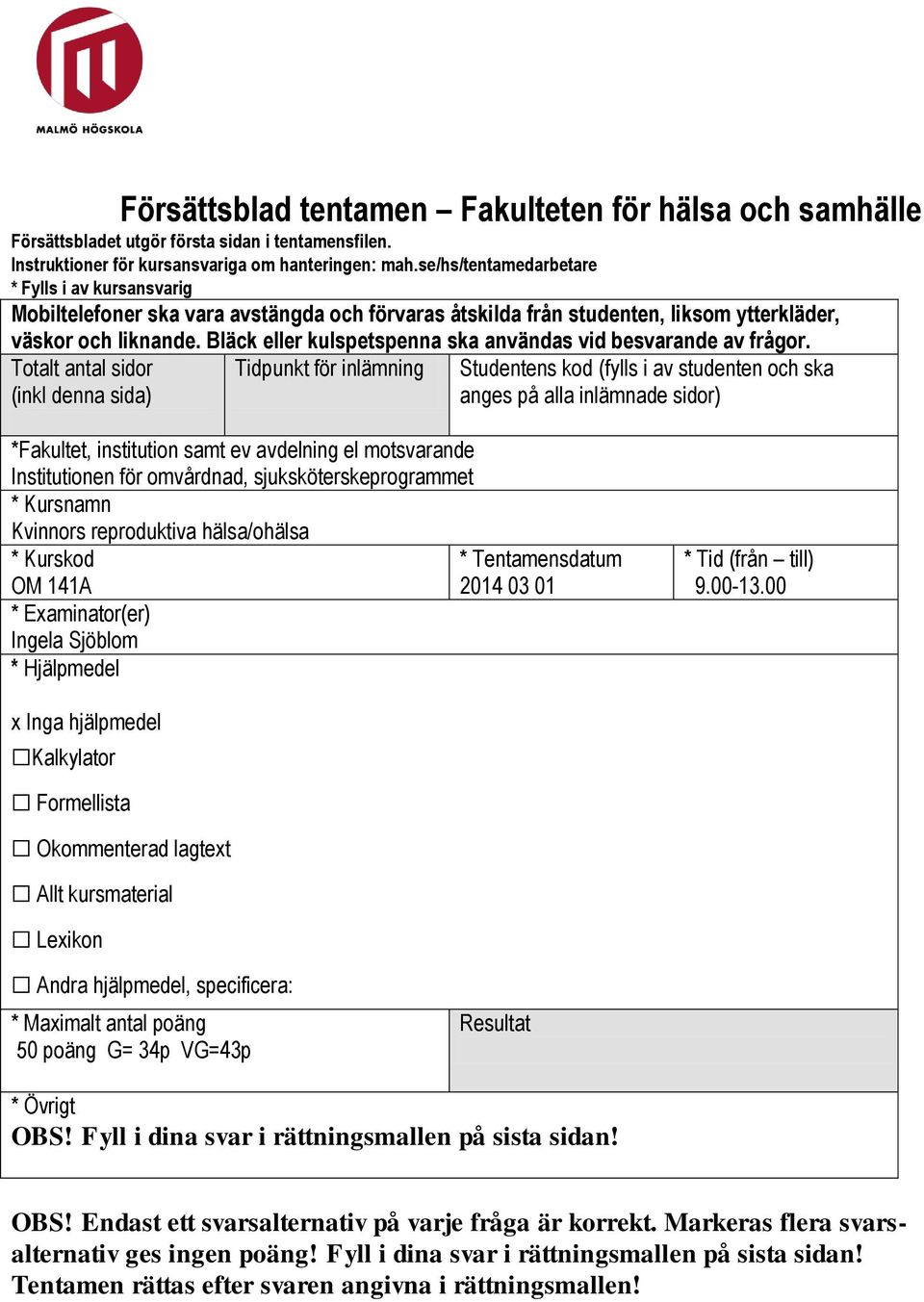 Bläck eller kulspetspenna ska användas vid besvarande av frågor.