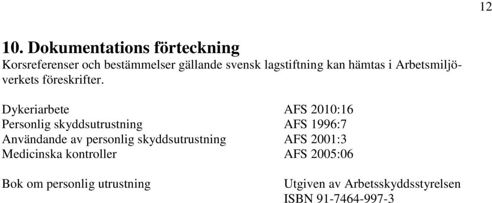 hämtas i Arbetsmiljöverkets föreskrifter.