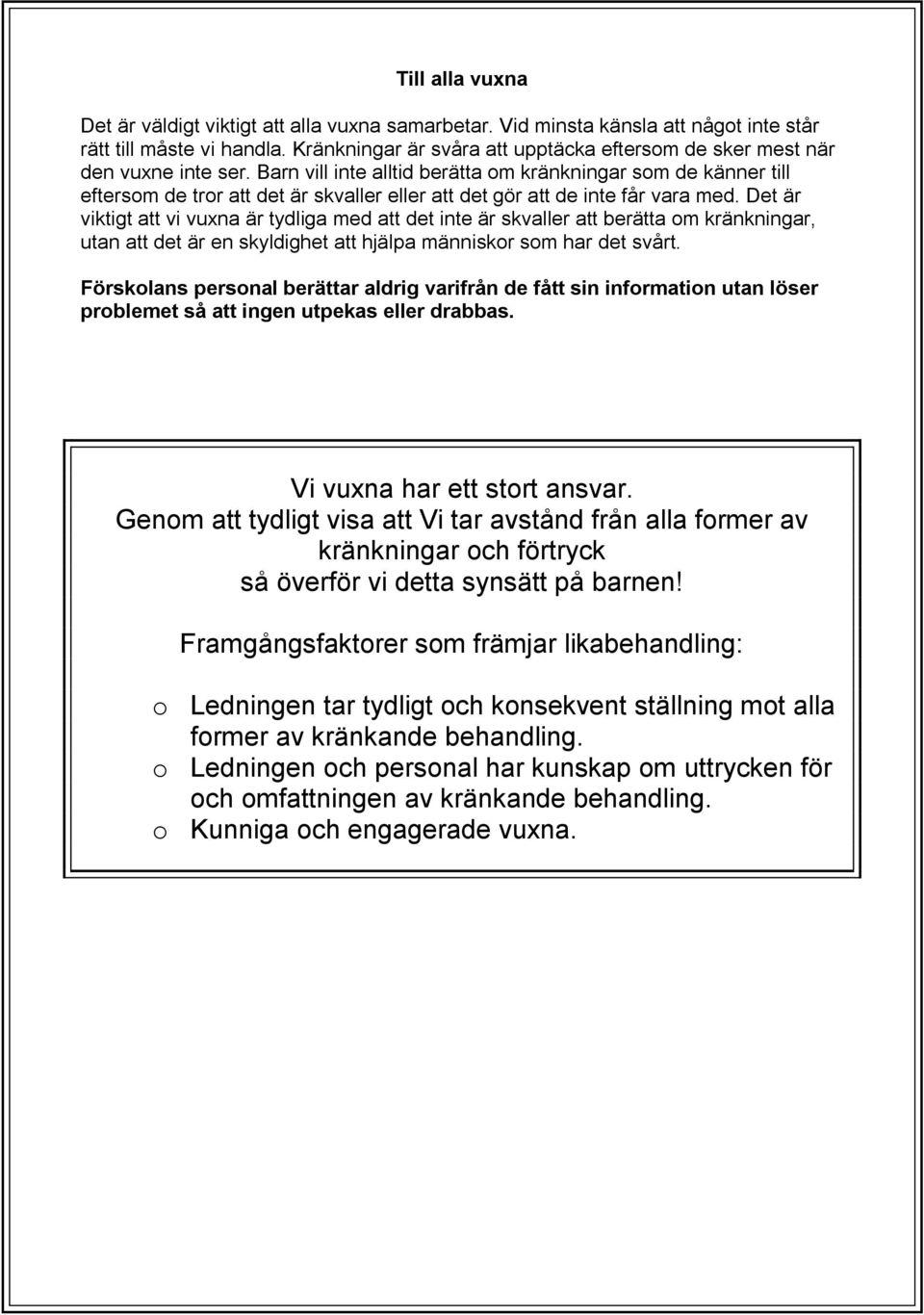 Barn vill inte alltid berätta om kränkningar som de känner till eftersom de tror att det är skvaller eller att det gör att de inte får vara med.