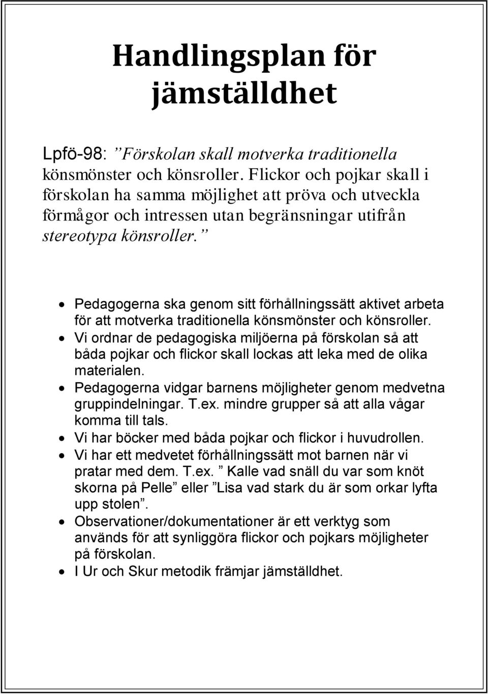 Pedagogerna ska genom sitt förhållningssätt aktivet arbeta för att motverka traditionella könsmönster och könsroller.