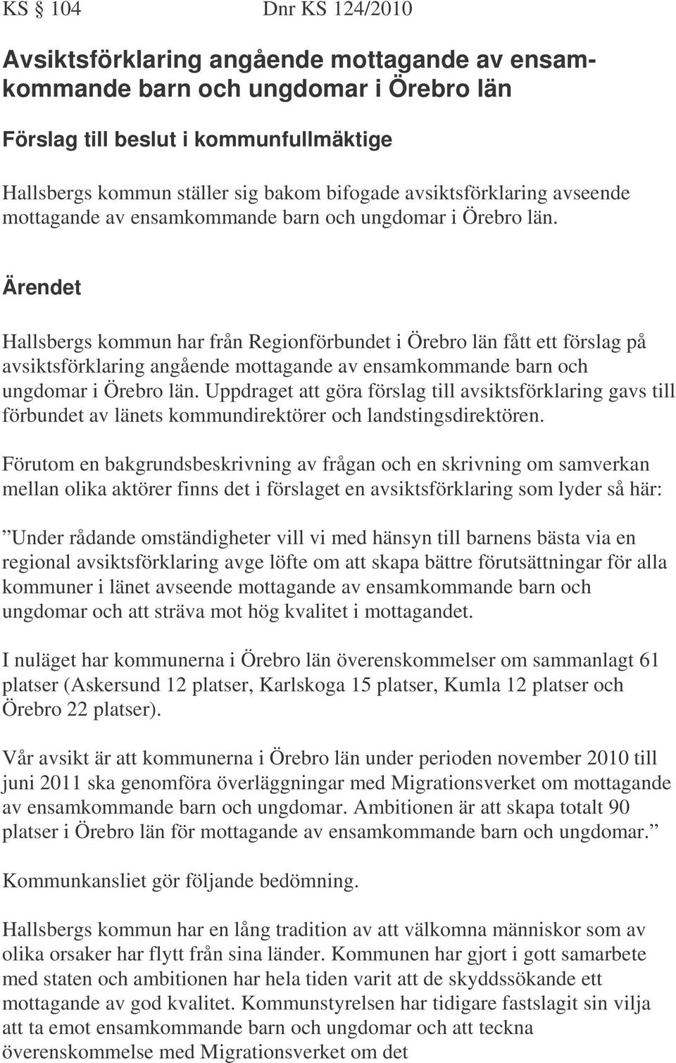 Hallsbergs kommun har från Regionförbundet i Örebro län fått ett förslag på avsiktsförklaring angående mottagande av ensamkommande barn och ungdomar i Örebro län.