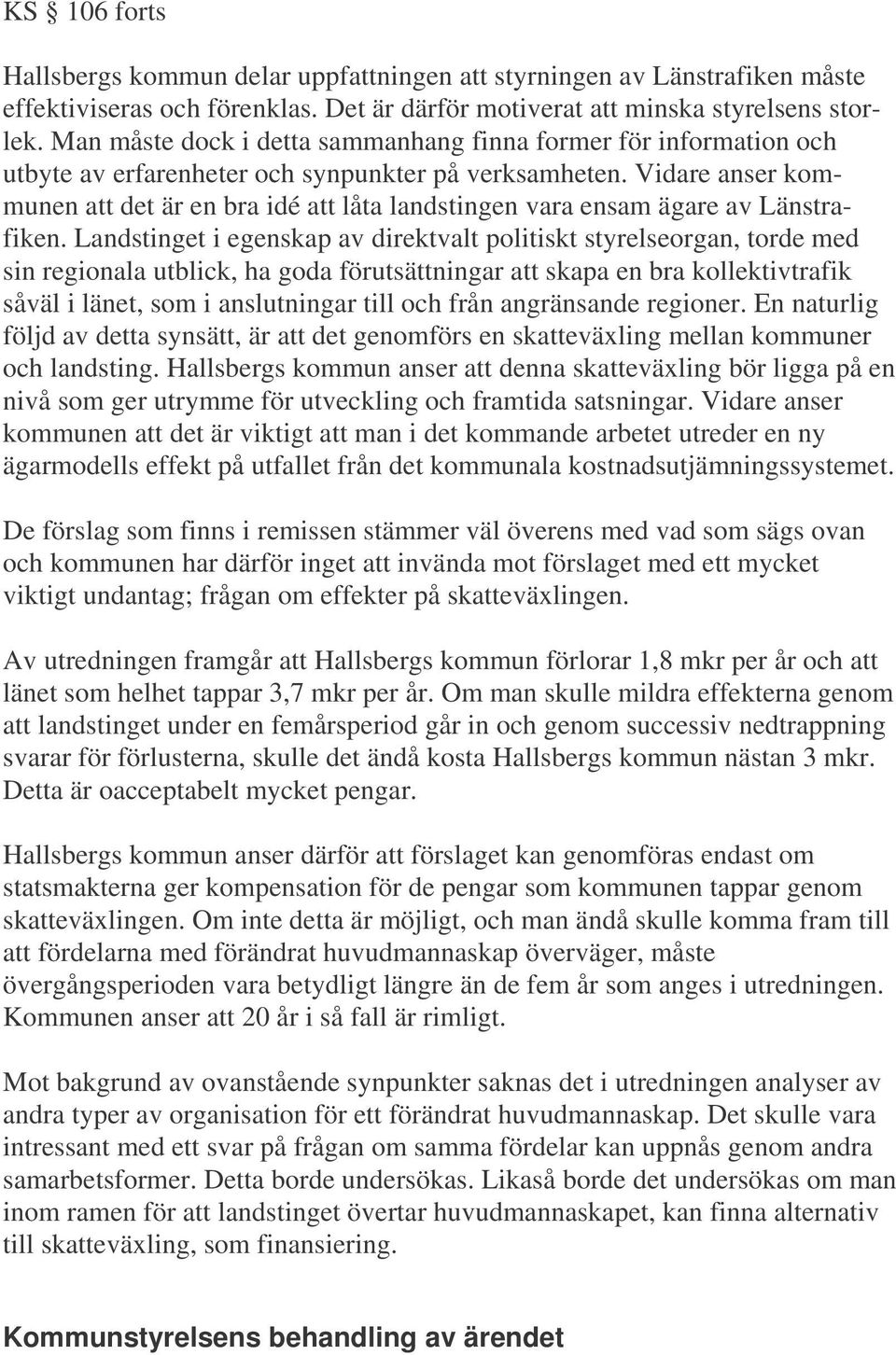Vidare anser kommunen att det är en bra idé att låta landstingen vara ensam ägare av Länstrafiken.
