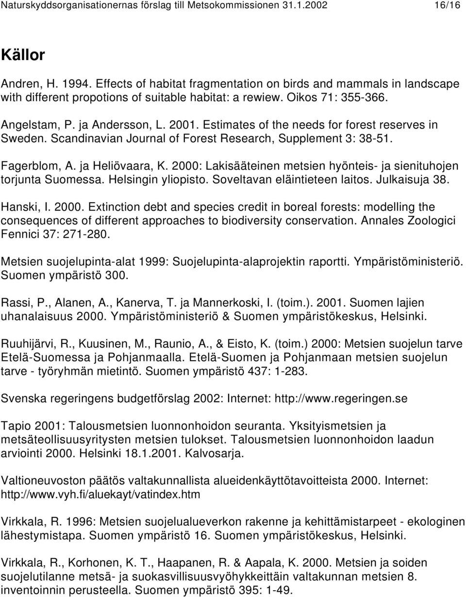 Estimates of the needs for forest reserves in Sweden. Scandinavian Journal of Forest Research, Supplement 3: 38-51. Fagerblom, A. ja Heliövaara, K.