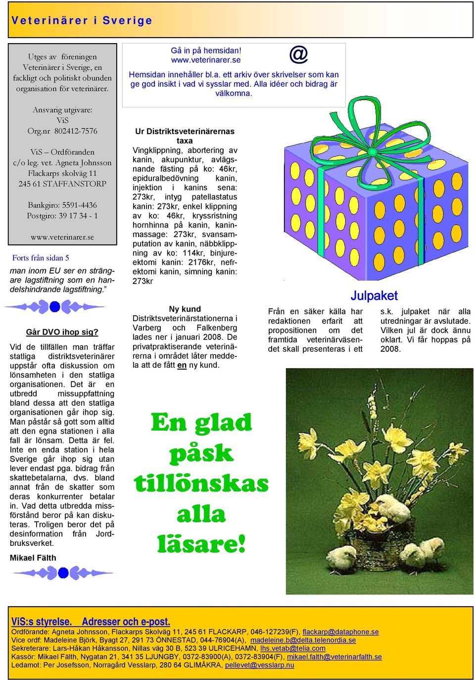 se Forts från sidan 5 man inom EU ser en strängare lagstiftning som en handelshindrande lagstiftning. Går DVO ihop sig?