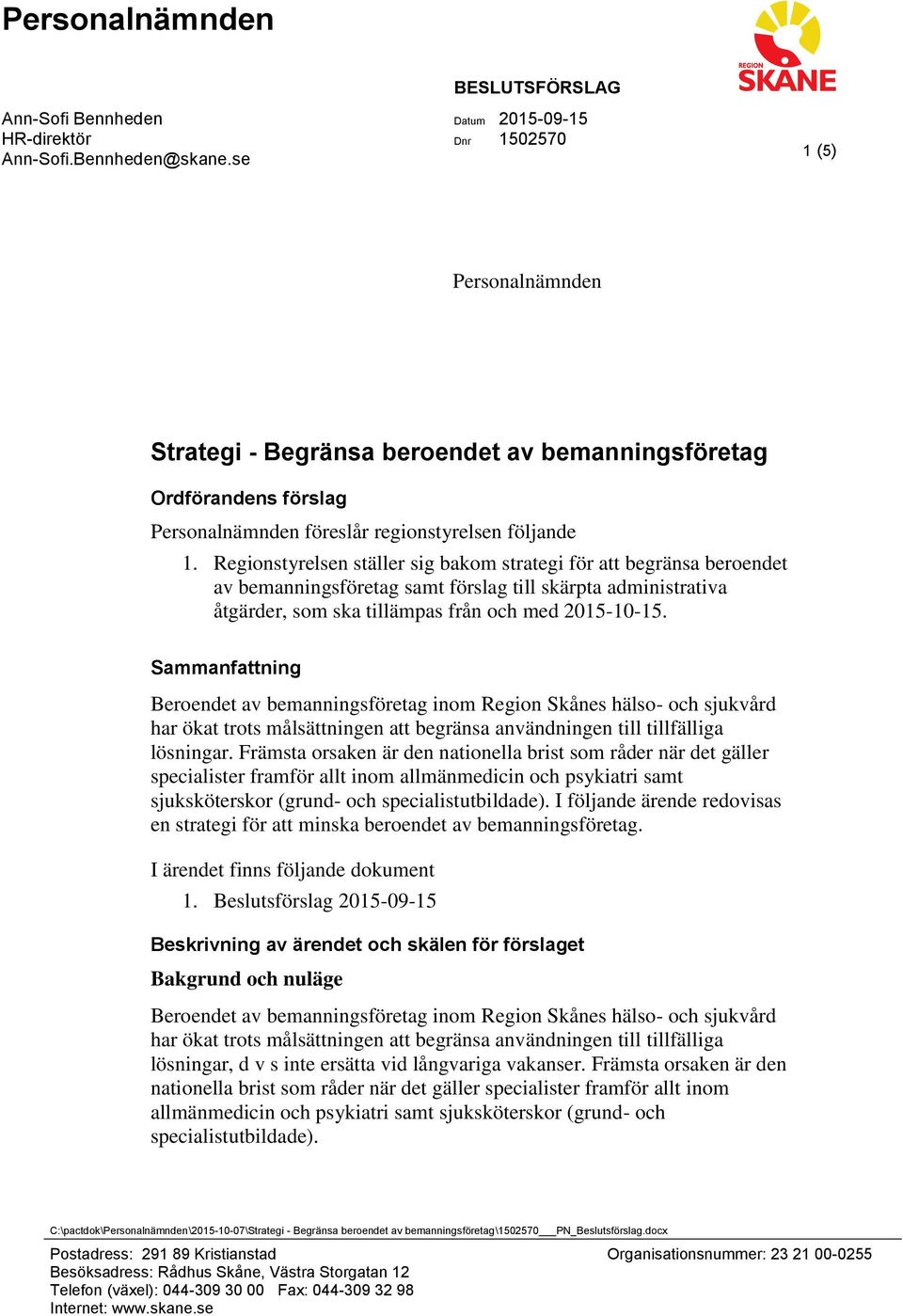 Regionstyrelsen ställer sig bakom strategi för att begränsa beroendet av bemanningsföretag samt förslag till skärpta administrativa åtgärder, som ska tillämpas från och med 2015-10-15.