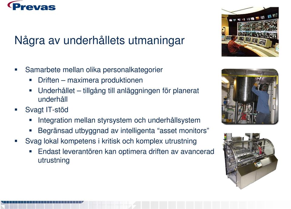 Integration mellan styrsystem och underhållsystem Begränsad utbyggnad av intelligenta asset