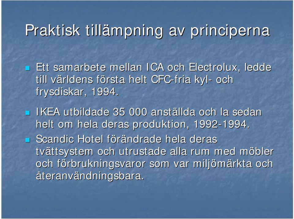 IKEA utbildade 35 000 anställda och la sedan helt om hela deras produktion,, 1992-1994. 1994.