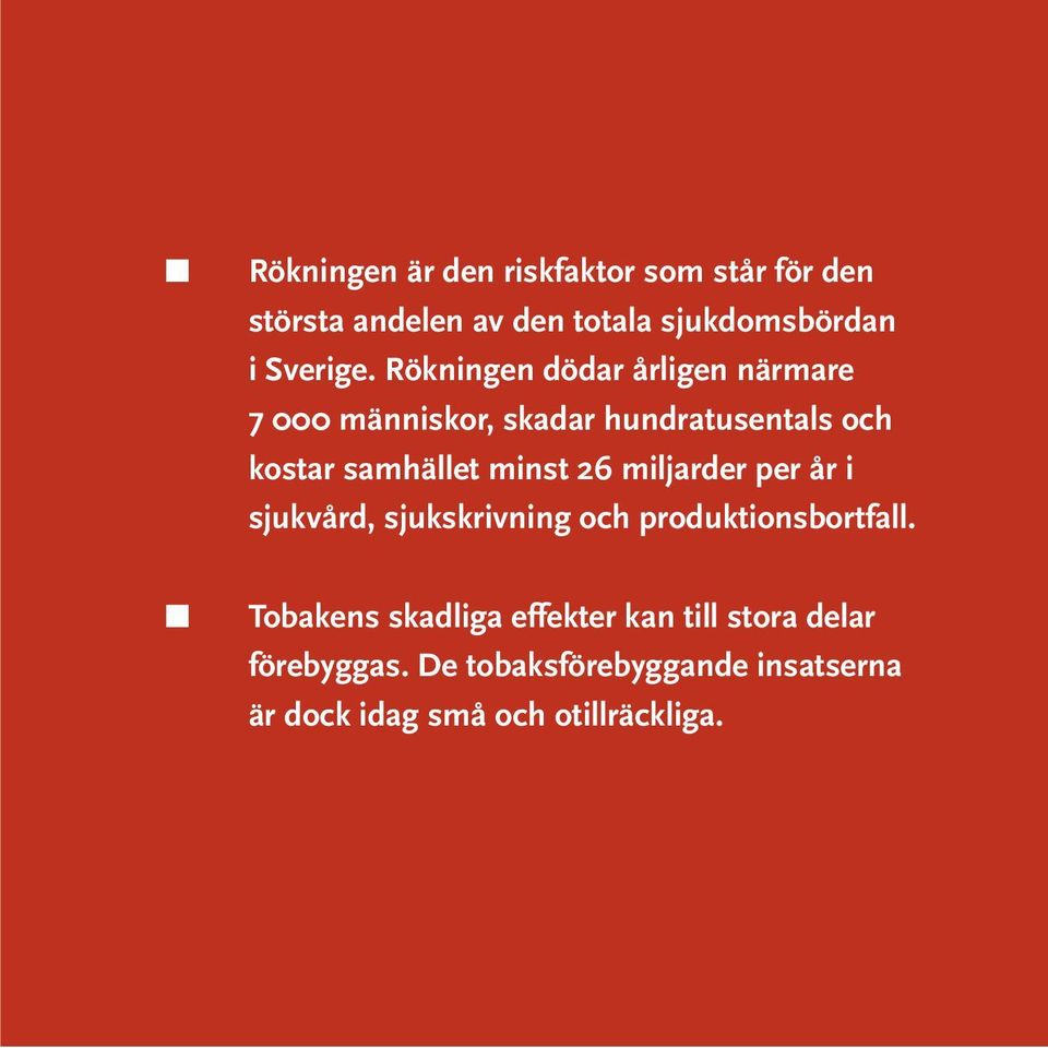 Rökningen dödar årligen närmare 7 000 människor, skadar hundratusentals och kostar samhället minst