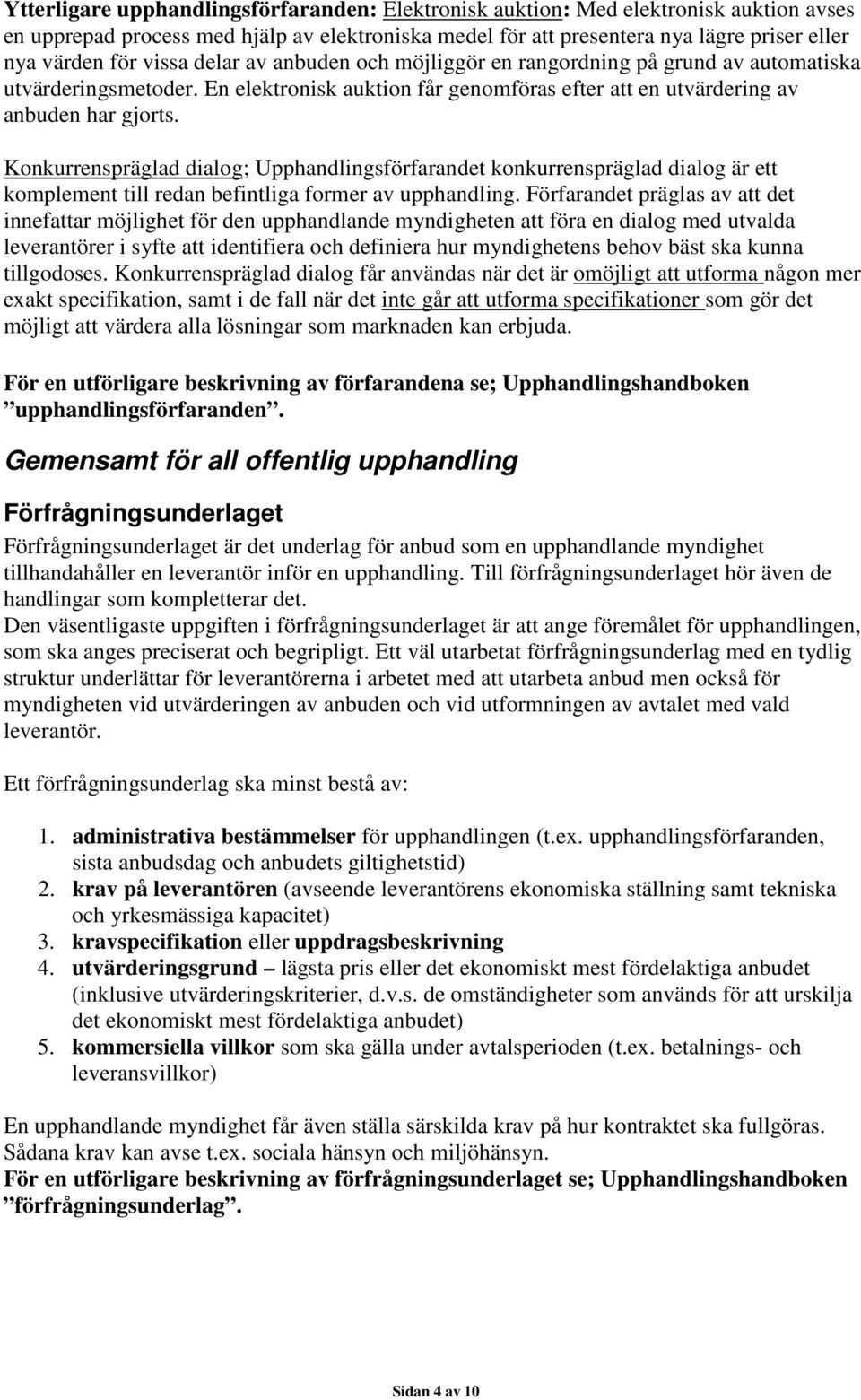 Konkurrenspräglad dialog; Upphandlingsförfarandet konkurrenspräglad dialog är ett komplement till redan befintliga former av upphandling.