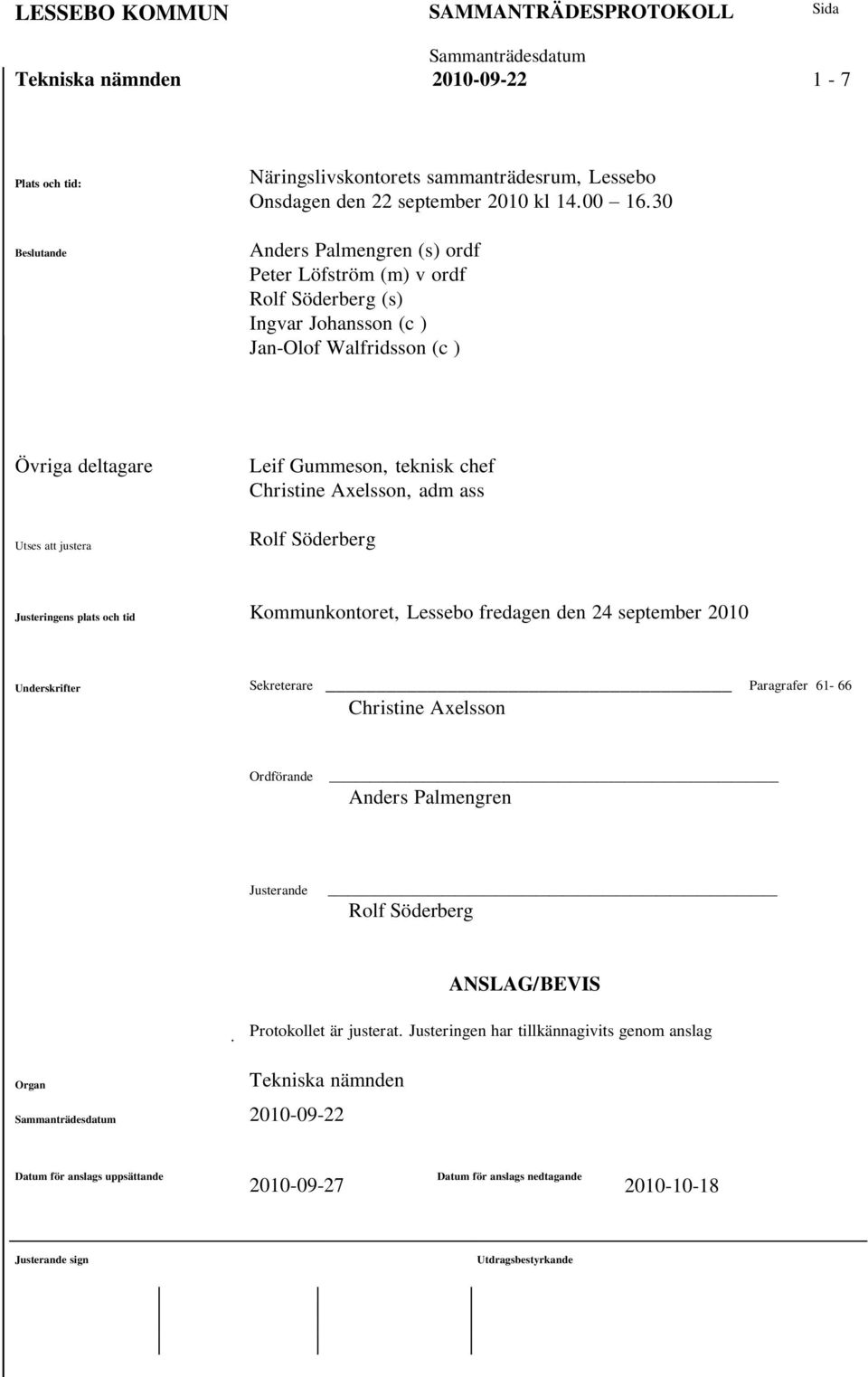 Axelsson, adm ass Utses att justera Rolf Söderberg Justeringens plats och tid Kommunkontoret, Lessebo fredagen den 24 september 2010 Underskrifter Sekreterare Paragrafer 61-66 Christine