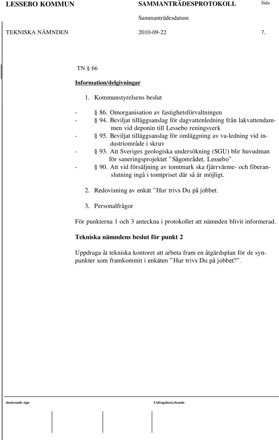 Att Sveriges geologiska undersökning (SGU) blir huvudman för saneringsprojektet Sågområdet, Lessebo. - 90.