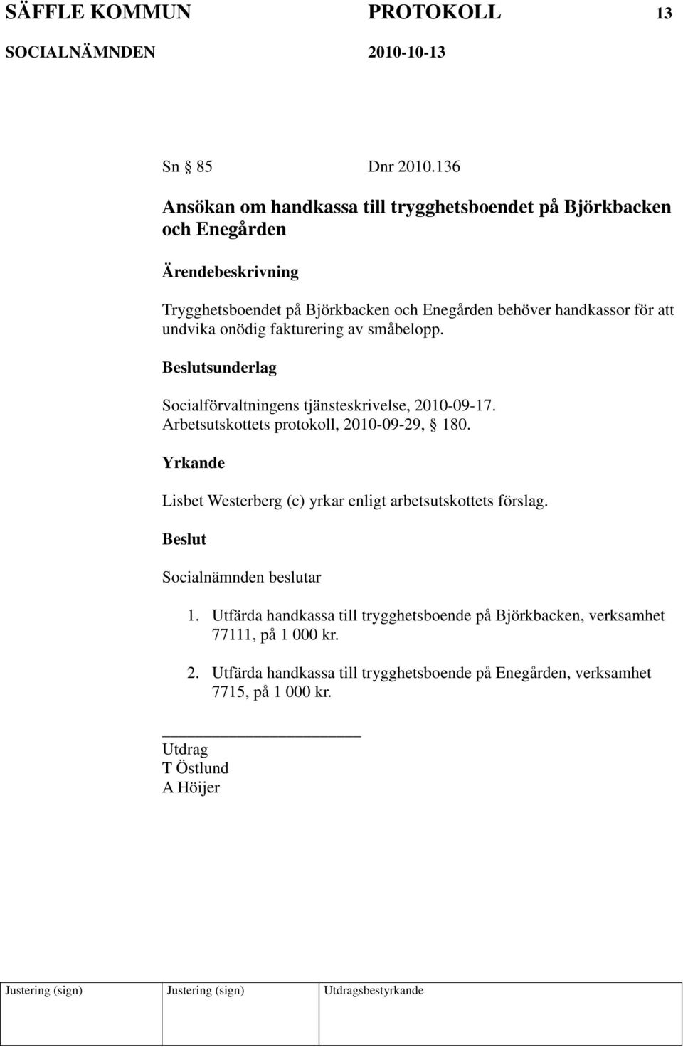 handkassor för att undvika onödig fakturering av småbelopp. sunderlag Socialförvaltningens tjänsteskrivelse, 2010-09-17.